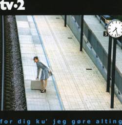 Tv·2 : For Dig Ku' Jeg Gøre Alting